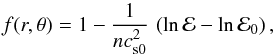 \begin{equation} f(r, \theta)= 1 - \frac{1}{nc^2_{{\rm s}0}}\, \left( \ln {\cal E} - \ln {\cal E}_0 \right), \label{general-function-f} \end{equation}