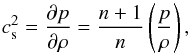 \begin{equation} c_{\rm s}^2 = \frac{\partial p}{\partial \rho} = \frac{n + 1}{n}\left(\frac{p}{\rho}\right), \end{equation}
