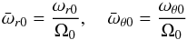\begin{equation} {\bar \omega}_{r0} = \frac{\omega_{r0}}{\Omega_0},\quad {\bar \omega}_{\theta 0} = \frac{\omega_{\theta 0}}{\Omega_0} \label{dimensinless-epicycli} \end{equation}