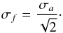 \appendix \setcounter{section}{1} \begin{eqnarray} \sigma_f=\frac{\sigma_a}{\sqrt{2}}\cdot \end{eqnarray}