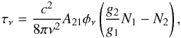 \begin{eqnarray} \label{eq:opt_depth} \tau_\nu=\frac{c^2}{8\pi\nu^2}A_{21}\phi_\nu\left(\frac{g_2}{g_1}N_1-N_2\right) , \end{eqnarray}