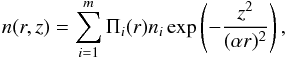 \begin{eqnarray} n(r,z)=\sum_{i=1}^m \Pi_i(r)n_i\exp\left({- \frac{z^2}{(\alpha r)^2}}\right), \end{eqnarray}