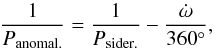 \begin{equation} {1\over{P_{\rm anomal.}}} = {1\over{P_{\rm sider.}}} - {\dot\omega\over{360^\circ}},\label{pspa} \end{equation}