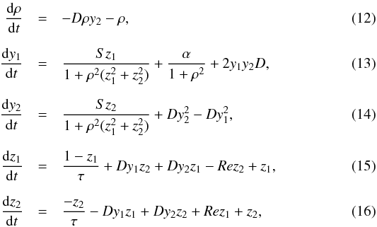 \begin{eqnarray} \frac{{\rm d}\rho}{{\rm d}t} &=& -D\rho y_2-\rho, \label{5thrhomine}\\[2.2mm] \frac{{\rm d}y_1}{{\rm d}t} &=& \frac{Sz_1}{1+\rho^2(z_1^2+z_2^2)}+\frac{\alpha}{1+\rho^2}+2 y_1 y_2D,\label{5thy1mine}\\[2.2mm] \frac{{\rm d}y_2}{{\rm d}t} &=& \frac{Sz_2}{1+\rho^2(z_1^2+z_2^2)}+D y_2^2-D y_1^2, \label{5thy2mine}\\[2.2mm] \frac{{\rm d}z_1}{{\rm d}t} &=& \frac{1-z_1}{\tau}+D y_1 z_2+D y_2 z_1 -Re z_2 + z_1, \label{5thz1mine}\\[2.2mm] \frac{{\rm d}z_2}{{\rm d}t} &=& \frac{-z_2}{\tau}-D y_1z_1+D y_2 z_2 +Re z_1 + z_2, \label{5thz2mine} \end{eqnarray}