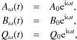 \begin{eqnarray*} A_{\omega}(t) &=& A_0{\rm e}^{{\rm i}\omega t},\\ B_{\omega}(t) &=& B_0{\rm e}^{{\rm i}\omega t},\\ Q_{\omega}(t) &=& Q_0{\rm e}^{{\rm i}\omega t}, \end{eqnarray*}