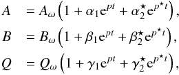 \begin{eqnarray*} &A& = A_{\omega}\left(1+\alpha_1{\rm e}^{pt}+\alpha_2^\star {\rm e}^{p^\star t}\right), \\ &B& = B_{\omega}\left(1+\beta_1{\rm e}^{pt}+\beta_2^\star {\rm e}^{p^\star t}\right),\\ &Q& = Q_{\omega}\left(1+\gamma_1{\rm e}^{pt}+\gamma_2^\star {\rm e}^{p^\star t}\right), \end{eqnarray*}
