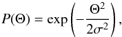 \begin{equation} P(\Theta) = \exp \left( -\frac{\Theta^2}{2\sigma^2} \right), \label{Eq-1} \end{equation}