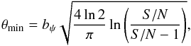 \begin{equation} \theta_{\rm min}=b_{\psi} \sqrt{\frac{4\ln2}{\pi}\ln\left(\frac{S/N}{S/N-1}\right)}, \label{Eq-3} \end{equation}