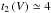 \hbox{$t_{2}\left(V\right)\simeq4$}