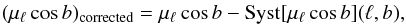 \begin{eqnarray} (\mu _\ell \cos b)_{\rm corrected}=\mu _\ell \cos b - {\rm Syst}[\mu _\ell \cos b](\ell, b) \label{corrsyst} , \end{eqnarray}