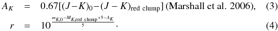 \begin{eqnarray} A_K&=&0.67[(J\!-\!K)_0\!-\!(J-K)_{{\rm red\ clump}}]\, \text{(Marshall et~al. 2006)},\quad\quad\\ r&=&10^{\frac{m_{K,0}-M_{K,{\rm red\ clump}}+5-A_K}{5}}\cdot \end{eqnarray}
