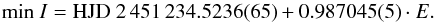 \begin{equation} \textrm{min}~I = \textrm{HJD}~ 2\,451\,234.5236(65) + 0.987045(5) \cdot E. \end{equation}