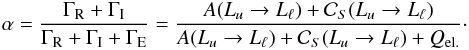 \begin{eqnarray} \alpha = \frac{\Gamma_{\rm R} + \Gamma_{\rm I}}{\Gamma_{\rm R} + \Gamma_{\rm I} + \Gamma_{\rm E}} = \frac{A(L_u \rightarrow L_{\ell}) + \mathcal{C}_S(L_u \rightarrow L_{\ell})}{A(L_u \rightarrow L_{\ell}) + \mathcal{C}_S(L_u \rightarrow L_{\ell}) + Q_{\rm el.}} \cdot \end{eqnarray}