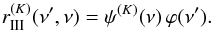 \begin{eqnarray} r_{\rm III}^{(K)}(\nu^{\prime},\nu) = \psi^{(K)}(\nu) \, \varphi(\nu^{\prime}) . \label{Eq:r_iii} \end{eqnarray}