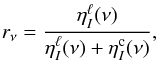 \begin{eqnarray} r_{\nu} = \frac{\eta_{I}^{\ell}(\nu)}{\eta_{I}^{\ell}(\nu) + \eta_{I}^{\rm c}(\nu)} , \end{eqnarray}
