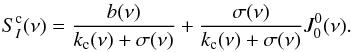 \begin{eqnarray} S_{I}^{\rm c}(\nu) = \frac{b(\nu)}{k_{\rm c}(\nu) + \sigma(\nu)} + \frac{\sigma(\nu)}{k_{\rm c}(\nu) + \sigma(\nu)} J^0_0(\nu) . \label{Eq:SIC} \end{eqnarray}
