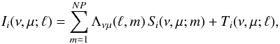 \begin{eqnarray} I_{i}(\nu,\mu;\ell) = \sum_{m=1}^{NP} \Lambda_{\nu \mu}(\ell,m) \, S_{\! i}(\nu,\mu;m) + T_{i}(\nu,\mu;\ell) , \label{Eq:lambda} \end{eqnarray}