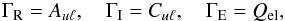 \begin{eqnarray} \Gamma_{\rm R} = A_{u \ell} , \quad \Gamma_{\rm I} = C_{u \ell} , \quad \Gamma_{\rm E} = Q_{\rm el} , \end{eqnarray}