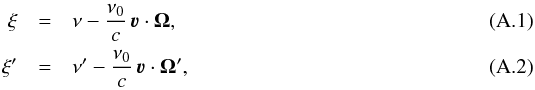 \appendix \setcounter{section}{1} \begin{eqnarray} \xi & = &\nu -\frac{\nu_0}{c} \, \boldsymbol{\varv} \cdot \vec{\Omega} , \\ \xi^{\prime} & = &\nu^{\prime} - \frac{\nu_0}{c} \, \boldsymbol{\varv} \cdot \vec{\Omega}^{\prime} , \end{eqnarray}