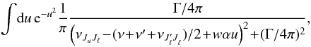 \appendix \setcounter{section}{1} \begin{eqnarray} \int\! {\rm d} u \,{\rm e}^{-u^2} \frac{1}{\pi} \frac{\Gamma/4 \pi}{\left( \nu_{J_u J_{\ell}}\! - \! (\nu\! +\! \nu^{\prime} \!+ \!\nu_{J^{\prime}_{\ell} J^{}_{\ell}})/2 \!+\! w \alpha u \right)^2 \!+\! (\Gamma/4 \pi)^2} , \end{eqnarray}