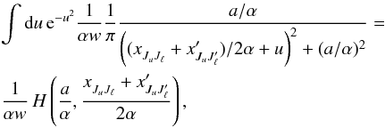 \appendix \setcounter{section}{1} \begin{eqnarray} && \int {\rm d} u \, {\rm e}^{-u^2} \frac{1}{\alpha w} \frac{1}{\pi} \frac{a/\alpha}{ \left( ( x^{}_{J_u J_{\ell}} + x^{\prime}_{J_u J^{\prime}_{\ell}} ) /2 \alpha + u \right)^2 + (a/\alpha)^2}= \nonumber\\ && \frac{1}{\alpha w} \, H \left( \frac{a}{\alpha}, \frac{ x^{}_{J_u J_{\ell}} + x^{\prime}_{J_u J^{\prime}_{\ell}} } {2 \alpha} \right) , \end{eqnarray}
