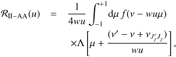 \appendix \setcounter{section}{2} \begin{eqnarray} \mathcal{R}_{\rm II-AA} (u) &= & \frac{1}{4 w u} \int_{-1}^{+1} \! {\rm d} \mu \, f(\nu - w u \mu)\nonumber \\ & &\,\,\times \Lambda \left[ \mu + \frac{(\nu^{\prime} - \nu + \nu_{J^{\prime}_{\ell} J^{}_{\ell}} )}{wu} \right] , \end{eqnarray}