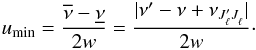 \appendix \setcounter{section}{2} \begin{eqnarray} u_{\rm min} = \frac{\overline{\nu}- \underline{\nu}}{2w} = \frac{ |\nu^{\prime} - \nu + \nu_{J^{\prime}_{\ell} J^{}_{\ell}} | } {2w} \cdot \label{Eq:u_min} \end{eqnarray}