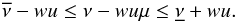 \appendix \setcounter{section}{2} \begin{eqnarray} \overline{\nu} - wu \le \nu - w u \mu \le \underline{\nu} + wu . \label{Eq:nu_mu} \end{eqnarray}