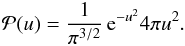 \appendix \setcounter{section}{2} \begin{eqnarray} \mathcal{P}(u)= \frac{1}{\pi^{3/2}} \, {\rm e}^{-u^2} 4 \pi u^2 . \end{eqnarray}