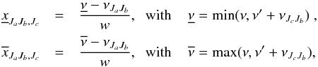 \appendix \setcounter{section}{2} \begin{eqnarray} \underline{x}_{J_a J_b, J_c} & = &\frac{ \underline{\nu} - \nu_{J_a J_b}}{w} , \;\; {\rm with} \;\;\;\; \underline{\nu} = \min(\nu, \nu^{\prime} + \nu_{J_c J_b}) \; , \nonumber\\ \overline{x}_{J_a J_b, J_c} & =& \frac{ \overline{\nu} - \nu_{J_a J_b}}{w} , \;\; {\rm with} \;\;\;\; \overline{\nu} = \max(\nu, \nu^{\prime} + \nu_{J_c J_b}) , \end{eqnarray}