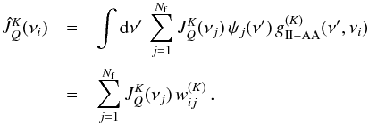 \appendix \setcounter{section}{4} \begin{eqnarray} \label{Eq:scat_int_quad} \hat{J}^K_Q(\nu_i) & = &\int {\rm d} \nu^{\prime} \, \sum_{j=1}^{N_{\rm f}} J^K_Q(\nu_j) \, \psi_j(\nu^{\prime}) \, g^{(K)}_{\rm II-AA}(\nu^{\prime},\nu_i) \nonumber \\ & = &\sum_{j=1}^{N_{\rm f}} J^K_Q(\nu_j) \, w^{(K)}_{ij} \, . \end{eqnarray}