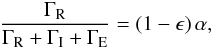\begin{eqnarray*} \frac{\Gamma_{\rm R}}{\Gamma_{\rm R} + \Gamma_{\rm I} + \Gamma_{\rm E}} = (1 - \epsilon) \, \alpha , \nonumber \end{eqnarray*}