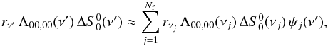 \appendix \setcounter{section}{5} \begin{eqnarray} r_{\nu^{\prime}} \, \Lambda_{00,00}(\nu^{\prime}) \, \Delta S^0_0(\nu^{\prime}) \approx \sum_{j=1}^{N_{\rm f}} r_{\nu_j} \, \Lambda_{00,00}(\nu_j) \, \Delta S^0_0(\nu_j) \, \psi_j(\nu^{\prime}) , \end{eqnarray}