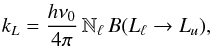 \begin{eqnarray} k_L = \frac{h \nu_0}{4 \pi} \, \mathbb{N}_{\ell} \, B(L_{\ell} \rightarrow L_u) , \label{Eq:kL} \end{eqnarray}