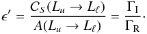 \begin{eqnarray} \epsilon^{\prime} = \frac{\mathcal{C}_S(L_u \rightarrow L_{\ell})} {A(L_u \rightarrow L_{\ell})} = \frac{\Gamma_{\rm I}}{\Gamma_{\rm R}} \cdot \label{Eq:epsp} \end{eqnarray}
