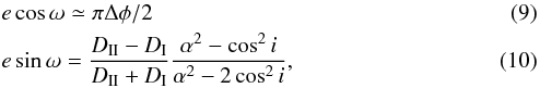 \begin{eqnarray} &&e\cos\omega\simeq\pi\Delta\phi/2 \\ && e\sin\omega=\frac{D_{\mathrm{II}}-D_{\mathrm{I}}}{D_{\mathrm{II}}+D_{\mathrm{I}}}\frac{\alpha^2-\cos^2i}{\alpha^2-2\cos^2i}, \end{eqnarray}