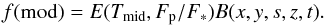 \begin{equation} f(\mathrm{mod})=E(T_{\mathrm{mid}},F_{\rm p}/F_*)B(x,y,s,z,t). \end{equation}