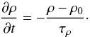 \begin{equation} \frac{\partial \rho}{\partial t}=-\frac{\rho-\rho_0}{\tau_{\rho}}\cdot \end{equation}