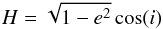 \begin{equation} H=\sqrt{1-e^2} \cos(i) \label{eqH} \end{equation}