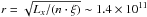 \hbox{$r=\sqrt{L_x/(n \cdot \xi)}\sim 1.4 \times 10^{11}$}