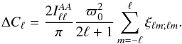 \begin{equation} \Delta C_{\ell} = \frac{2 I^{AA}_{\ell \ell}}{\pi}\frac{\varpi_0^2}{2\ell +1} \sum_{m=-\ell}^{\ell} \xi_{\ell m; \ell m}. \end{equation}