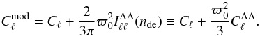 \begin{equation} \label{clmod} C_{\ell}^{\mathrm{mod}} = C_{\ell} + \frac{2}{3\pi}\varpi_0^2 I^{\mathrm{AA}}_{\ell \ell}(n_{\mathrm{de}}) \equiv C_\ell +\frac{\varpi^2_0}{3}C^{\mathrm{AA}}_\ell. \end{equation}
