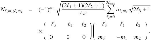 \begin{eqnarray} \label{eq:Nlmmat} N_{\ell_1 m_1 ; \ell_2 m_2} &=& (-1)^{m_{1}}\sqrt{\frac{(2\ell_1+1)(2\ell_2+1)}{4\pi}} \sum_{\ell_3=0}^{2\ell_{\mathrm{max}}}a_{\ell_3 m_3} \sqrt{2\ell_3+1} \nonumber \\ &&\times \left(\begin{array}{ccc} \ell_3 & \ell_1 & \ell_2 \\ \\ \,0\quad & \,\,0\quad & \,0\, \end{array}\right) \left(\begin{array}{ccc} \ell_3 & \ell_1 & \ell_2 \\ \\ m_3\quad & -m_1\, & m_2\, \end{array}\right). \end{eqnarray}