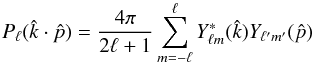 \begin{equation} \label{addition} P_\ell(\hat{k}\cdot\hat{p}) = \frac{4\pi}{2\ell+1}\sum_{m=-\ell}^\ell Y^*_{\ell m}(\hat{k}) Y_{\ell' m'}(\hat{p}) \end{equation}