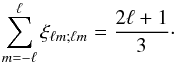 \appendix \setcounter{section}{1} \begin{equation} \sum_{m=-\ell}^{\ell} \xi_{\ell m;\ell m} = \frac{2\ell + 1}{3}\cdot \end{equation}