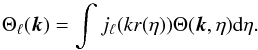 \begin{equation} \Theta_\ell({\vec k}) = \int j_\ell (kr(\eta))\Theta({\vec k},\eta){\rm d}\eta. \end{equation}