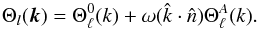 \begin{equation} \label{transfer} \Theta_l ({\vec k}) = \Theta^0_\ell(k) + \omega(\hat{k}\cdot \hat{n})\Theta^A_\ell(k). \end{equation}