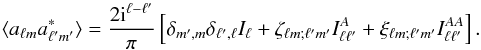 \begin{equation} \label{corr} \langle a_{\ell m} a^*_{\ell' m'}\rangle = \frac{2{\rm i}^{\ell-\ell'}}{\pi}\left[\delta_{m',m}\delta_{\ell',\ell}I_\ell + \zeta_{\ell m;\ell' m'}I^A_{\ell\ell'} + \xi_{\ell m;\ell' m'}I^{AA}_{\ell\ell'}\right]. \end{equation}