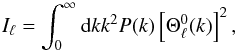 \begin{equation} \label{i0} I_\ell = \int_0^\infty {\rm d}k k^2 P(k) \left[\Theta^0_\ell(k) \right]^2, \end{equation}