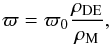 \begin{equation} \varpi = \varpi_0 \frac{\rho_{\rm DE}}{\rho_{\rm M}}, \end{equation}
